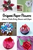 Origami Paper Flowers: How to Make Pretty Flowers with Paper