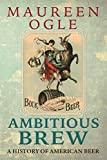 Ambitious Brew: A History of American Beer: Revised Edition