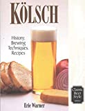 Kolsch: History, Brewing Techniques, Recipes (Classic Beer Style)