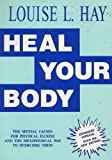 Heal Your Body : The Mental Causes for Physical Illness and the Metaphysical Way to Overcome Them 