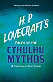 H. P. Lovecraft's Tales in the Cthulhu Mythos - A Collection of Short Stories (Fantasy and Horror Classics): With a Dedication by George Henry Weiss