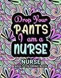 Nurse Adult Coloring Book: Funny Gift For Nurses For women and Men| Fun Gag Gifts for Registered Nurses, Nurse Practitioners and Nursing Students (Graduation, Appreciation Day and Retirement Gift)