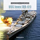 USS Iowa (BB-61): The Story of "The Big Stick" from 1940 to the Present (Legends of Warfare: Naval, 2)