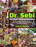 Dr. Sebi Herbal Dispensatory: Use the Power of Alkaline Herbs to Detox Your Organs, Boost Immunity and Restore Health