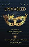 Unmasked: The Power of Courage and Vulnerability to Live Free No More Shame, Settling or Self-Betrayal