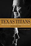 Texas Titans: George H.W. Bush and James A. Baker, III: A Friendship Forged in Power