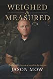 Weighed & Measured: The Incredible Journey of a Modern Day Warrior