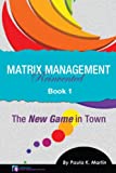 Matrix Management Reinvented: Book 1 - The New Game in Town