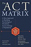 The ACT Matrix: A New Approach to Building Psychological Flexibility Across Settings and Populations