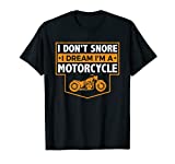 I Don't Snore I Dream I'm A Motorcycle - Snoring Biker Shirt