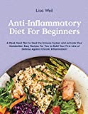 Anti-Inflammatory Diet for Beginners: 4-Week Meal Plan To Heal The Immune System And Activate Your Metabolism. Easy Recipes For Two To Build Your First Line Of Defense Against Chronic Inflammation!