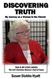 Discovering Truth: My Journey As a Woman in the Church (The Int’l Christian Women’s Hall of Fame Series: THIS IS MY STORY Book 1)