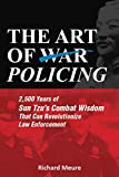 The Art of Policing: 2,500 Years of Sun Tzu's Combat Wisdom That Can Revolutionize Law Enforcement