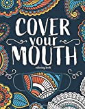 Cover Your Mouth Coloring Book: A stress-relieving funny coloring book for adults (clean version)