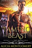 Taming the Beast: Book 5 of the True Mates Series: A Billionaire Werewolf Shifter Paranormal Romance
