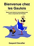 Bienvenue chez les Gaulois: Essai socio-historico-humoristique pour mieux comprendre les Français (French Edition)