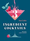 Three Ingredient Cocktails: 60 Drinks Made in Minutes (Hardie Grant Books)