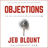 Objections: The Ultimate Guide for Mastering the Art and Science of Getting past No