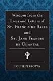 Wisdom from the Lives and Letters of St Francis de Sales and Jane de Chantal