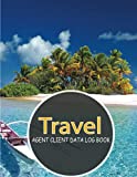 Travel Agent Client Data Log Book: (260 Clients) Customer Contact Record Logbook and Appointment Book With A - Z Alphabetic Tabs to Record Personal ... Undated Calendar. Travel Agents Planner Gifts