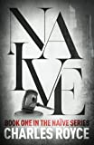 Naive: The new thriller from acclaimed writer Charles Royce (The Naive Series)