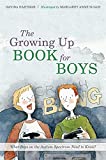 The Growing Up Book for Boys: What Boys on the Autism Spectrum Need to Know!