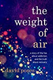 The Weight of Air: A Story of the Lies about Addiction and the Truth about Recovery