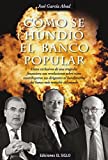 Cómo se hundió el Banco Popular: Datos exclusivos de una tragedia financiera, con revelaciones sobre cómo contribuyeron sus dirigentes al hundimiento del banco más rentable del mundo (Spanish Edition)