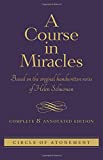 COURSE IN MIRACLES: Based On The Original Handwritten Notes Of Helen Schucman--Complete & Annotated Edition