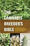 The Cannabis Breeder's Bible: The Definitive Guide to Marijuana Genetics, Cannabis Botany and Creating Strains for the Seed Market