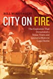 City on Fire: The Explosion that Devastated a Texas Town and Ignited a Historic Legal Battle