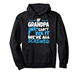 If Grandpa Can't Fix it We're All Screwed Pullover Hoodie