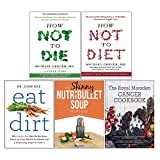 How Not to Diet[Hardcover], How Not to Die[Hardcover], Eat Dirt, The Skinny NUTRiBULLET Soup, The Royal Marsden Cancer Cookbook[Hardcover] 5 Books Collection Set