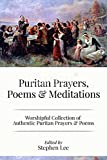 Puritan Prayers, Poems & Meditations: Collection of Authentic Puritan Prayers, Poems & Devotions