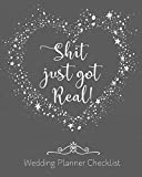Shit Just Got Real Wedding Planner Checklist: Funny Wedding Planner Organizer - Budget, Timeline, Checklists, Guest List, Table Seating Wedding Attire ... Great engagement gift For The Bride To Be