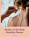 Mother of the Bride Wedding Planner: Perfect Organizer Book, Budget Savvy Expense Tracker, Essential To Do Lists, Timeline Pages (Brides Organizer)