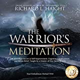 The Warrior's Meditation: The Best-Kept Secret in Self-Improvement, Cognitive Enhancement, and Stress Relief, Taught by a Master of Four Samurai Arts