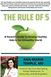 The Rule of 5: A Parent's Guide to Raising Healthy Kids in an Unhealthy World