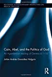 Cain, Abel, and the Politics of God: An Agambenian reading of Genesis 4:1-16 (Routledge Interdisciplinary Perspectives on Biblical Criticism)