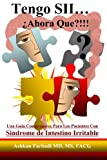 Tengo SII...¿Ahora Que?!!!: Una guia comprensiva para los pacientes con Sindrome de Intestino Irritable (Spanish Edition)