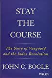 Stay the Course: The Story of Vanguard and the Index Revolution