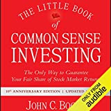 The Little Book of Common Sense Investing: The Only Way to Guarantee Your Fair Share of Stock Market Returns, 10th Anniversary Edition