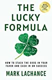 The Lucky Formula: How to Stack the Odds in Your Favor and Cash In on Success