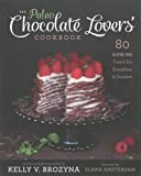 The Paleo Chocolate Lovers' Cookbook: 80 Gluten-Free Treats for Breakfast & Dessert