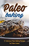 Paleo Baking: 21 Delicious Paleo Baking Recipes for Paleo Lovers (muffins,pancakes,paleo cookies,paleo diet,paleo cookbook,paleo recipes)