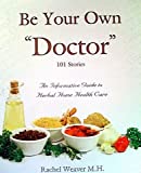 Be Your Own Doctor by Rachel Weaver M.H. (2010) Paperback
