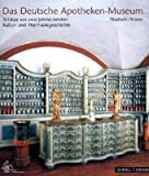 Das Deutsche Apotheken-museum: Schatze Aus Zwei Jahrtausenden Kultur- Und Pharmaziegeschichte (German Edition)