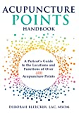 Acupuncture Points Handbook: A Patient's Guide to the Locations and Functions of over 400 Acupuncture Points (Natural Medicine)