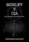 Morley v. CIA: My Unfinished JFK Investigation