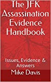 The JFK Assassination Evidence Handbook: Issues, Evidence & Answers